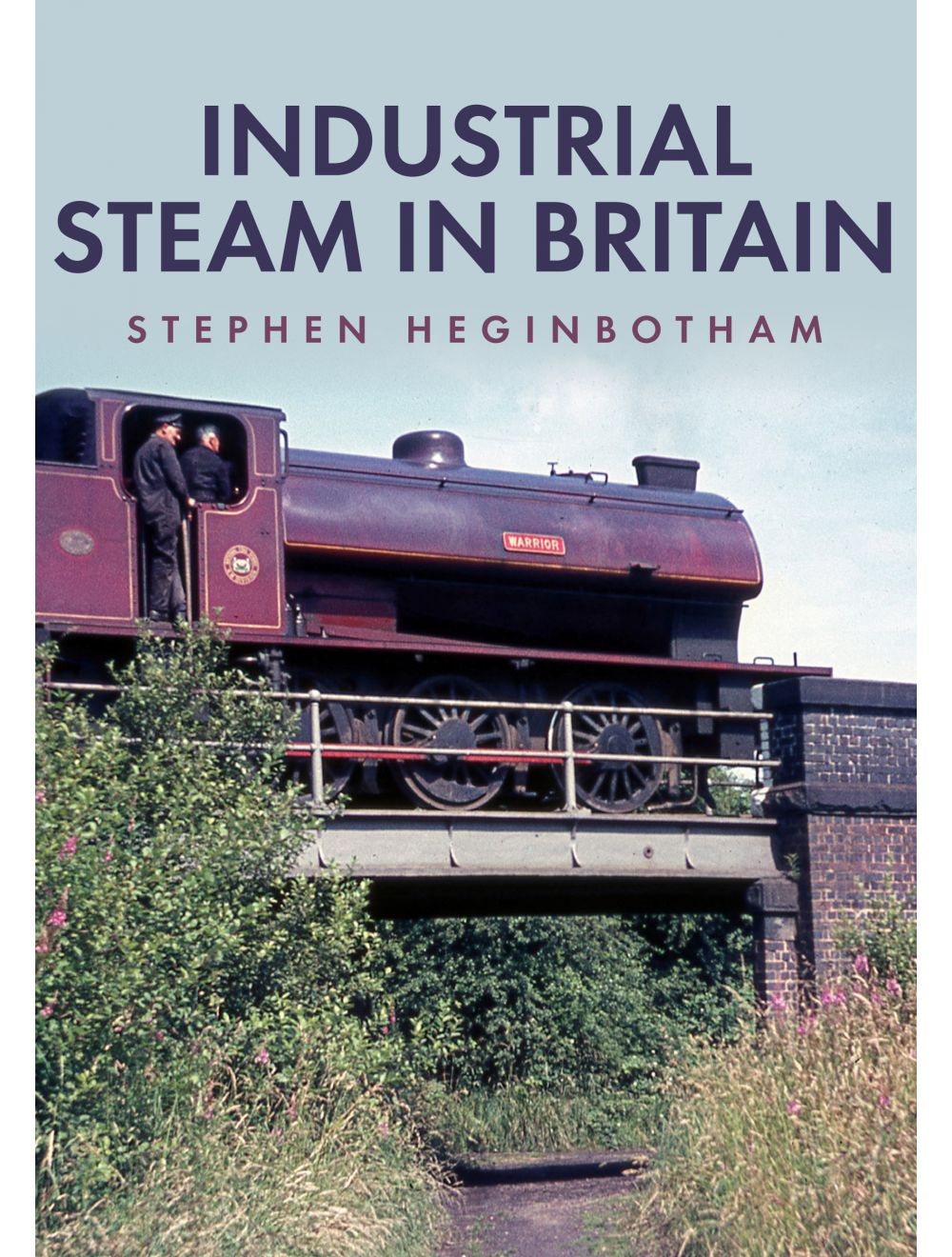 Industrial Steam In Britain by Stephen Heginbotham