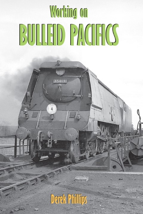 Working on Bulleid Pacifics by Derek Phillips