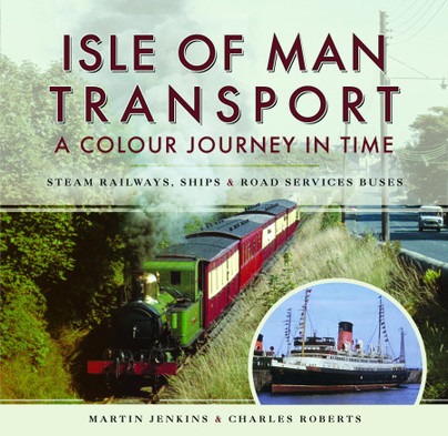 Isle of Man Transport - A Colour Journey in Time Steam Railways, Ships, and Road Services Buses By Martin Jenkins & Charles Roberts