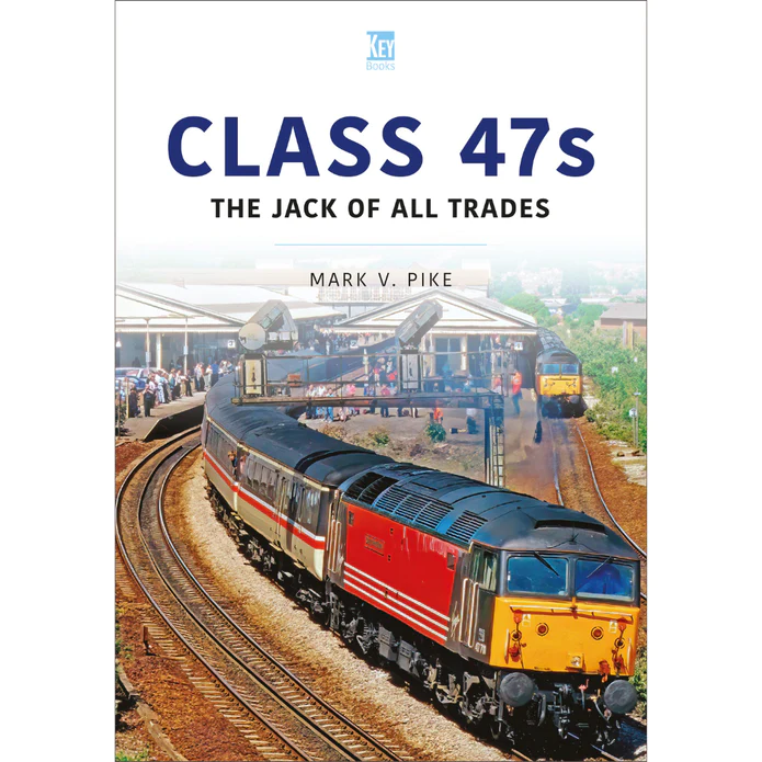 Class 47s: Jack Of Trades - Britain’s Railways Series, Vol. 45 by Mark V Pike