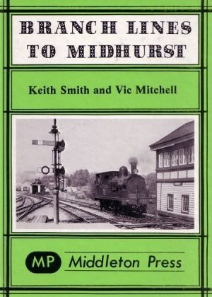 Branch Lines to Midhurst by Vic Mitchell & Keith Smith