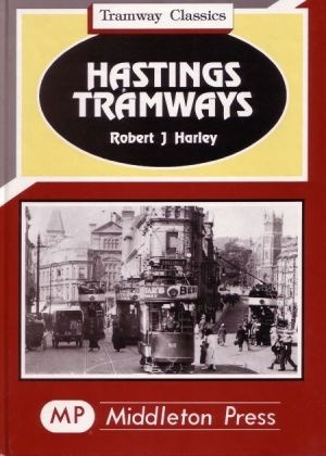 Tramway Classics - Hastings Tramways including St Leonards and Bexhill by Robert J Harley