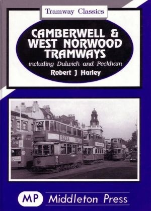 Tramway Classics - Camberwell and West Norwood Tramways including Herne Hill and Peckham Rye by Robert J Harley