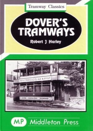 Tramway Classics - Dover's Tramways from River and Maxton by Robert J Harley