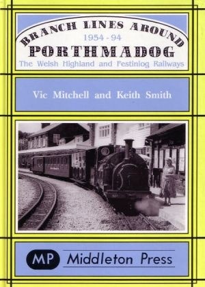 Narrow Gauge - Branch Lines Around Porthmadog 1954-94 by Vic Mitchell & Keith Smith