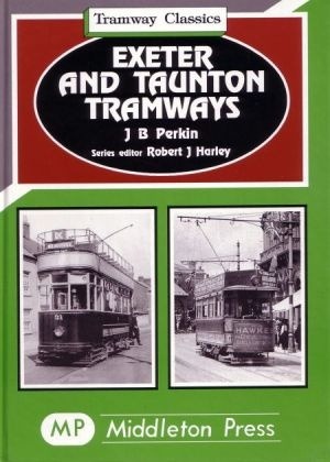 Tramway Classics - Exeter and Taunton Tramways by J B Perkin