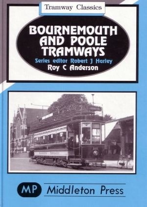 Tramway Classics - Bournemouth and Poole Tramways including Moordown and Christchurch