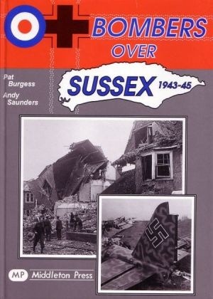 Military - Bombers Over Sussex 1943-45 by Pat Burgess & Andy Saunders