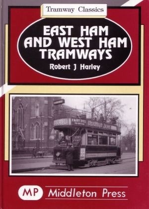 Tramway Classics - East Ham and West Ham Tramways by Robert J Harley