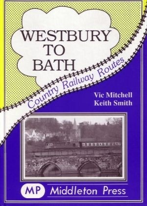 Country Railway Routes - Westbury to Bath by Vic Mitchell & Keith Smith
