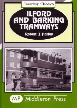 Tramway Classics - Ilford and Barking Tramways to Barkingside