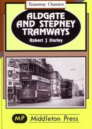 Tramway Classics - Aldgate and Stepney Tramways by Robert J Harley