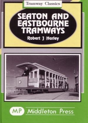 Tramway Classics - Seaton and Eastbourne Tramways by Robert J Harley