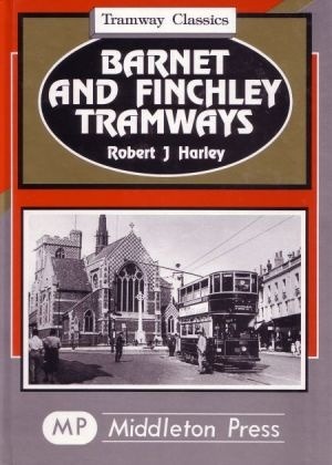 Tramway Classics - Barnet and Finchley Tramways by Robert J Harley
