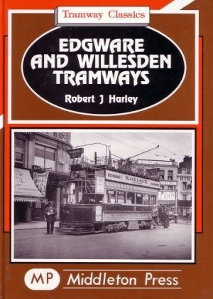 Tramway Classics - Edgware and Willesden Tramways by Robert J Harley