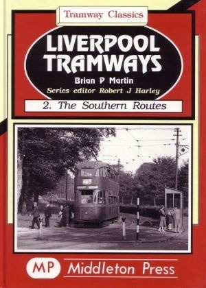 Tramway Classics - Liverpool Tramways 2. The Southern Routes by Brian P Martin