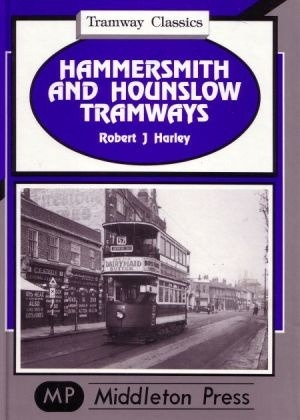 Tramway Classics - Hammersmith and Hounslow Tramways by Robert J Harley