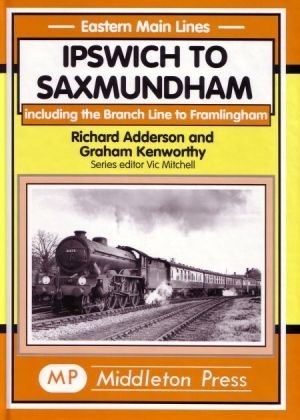 Eastern Main Lines - Ipswich to Saxmundham including the Branch Line to Framlingham