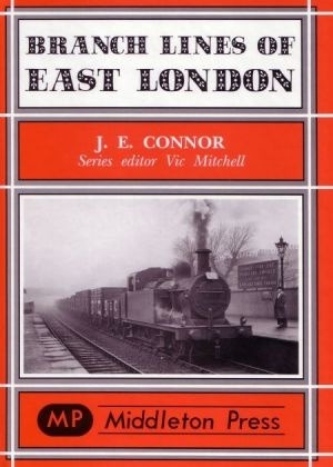 Branch Lines of East London by J.E.Connor