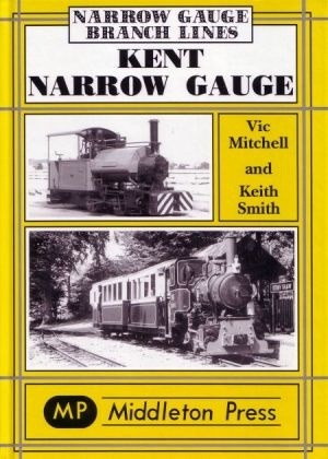 Narrow Gauge - Kent Narrow Gauge by Vic Mitchell & Keith Smith