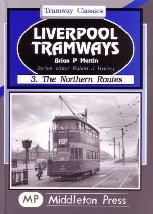 Tramway Classics - Liverpool Tramways 3. The Northern Routes by Brian P Martin