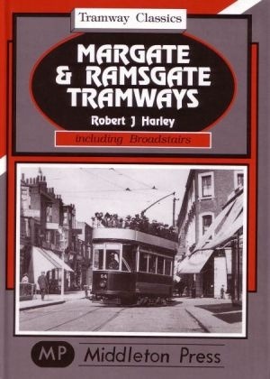 Tramway Classics - Margate and Ramsgate Tramways including Broadstairs by Robert J Harley