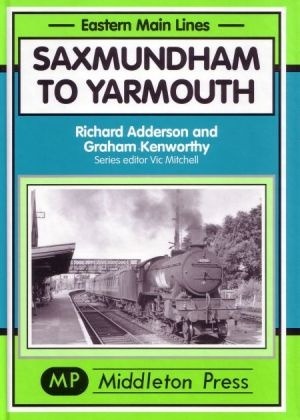 Eastern Main Lines - Saxmundham to Yarmouth by Richard Adderson & Graham Kenworthy