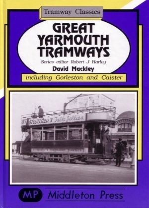 Tramway Classics - Great Yarmouth Tramways including Gorleston and Caister by David Mackley