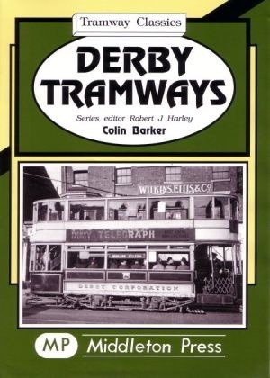 Tramway Classics - Derby Tramways A comprehensive city system by Colin Barker