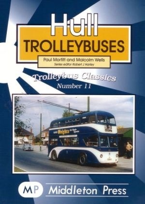 Trolleybus Classics - Hull Trolleybuses by Paul Morfitt & Malcolm Wells