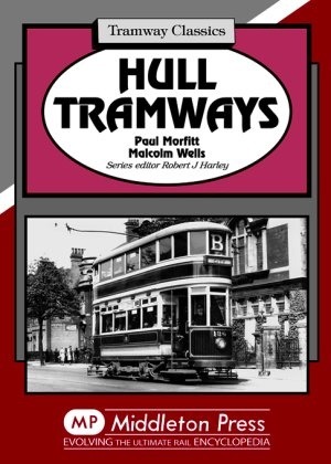 Tramway Classic - Hull Tramways by Paul Morfitt & Malcolm Wells