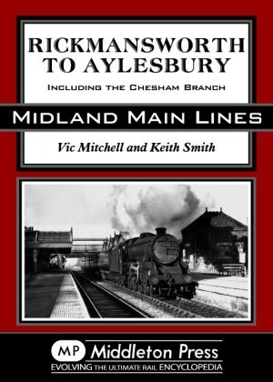 Midland Main Lines - Rickmansworth to Aylesbury Including the Chesham Branch by Vic Mitchell Keith Smith