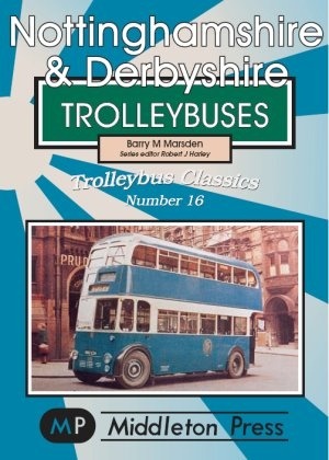 Trolleybus Classics - Nottinghamshire & Derbyshire Trolleybuses by Barry Marsden