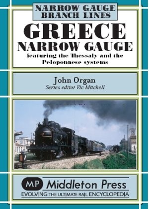 Narrow Gauge - Greece Narrow Gauge Featuring the Thessaly and the Peloponnese Systems by John Organ