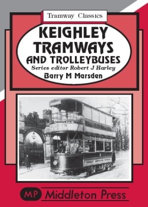 Tramway Classics - Keighley Tramways and Trolleybuses by Barry Marsden