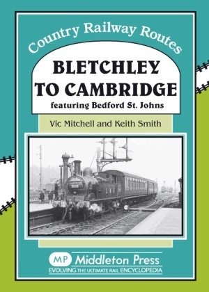 Country Railway Routes Bletchley to Cambridge featuring Bedford St.Johns by Vic Mitchell & Keith Smith