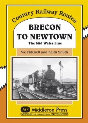 Country Railway Routes - Brecon to Newtown - The Mid Wales Line by Vic Mitchell & Keith Smith