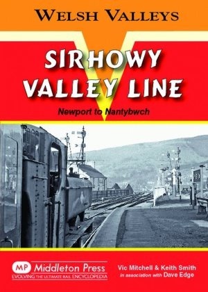 Welsh Valleys - Sirhowy Valley Line Newport to Nantybwch by Vic Mitchell & Keith Smith