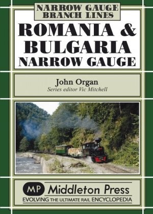 Narrow Gauge - Romania & Bulgaria Narrow Gauge by John Organ