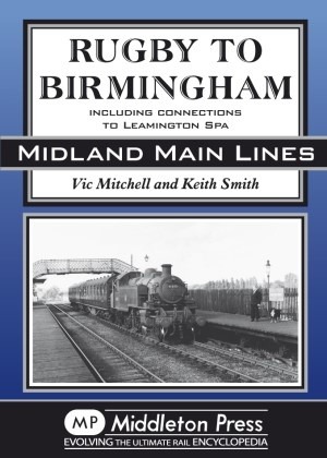 Midland Main Lines - Rugby to Birmingham including connections to Leamington Spa by Vic Mitchell & Keith Smith