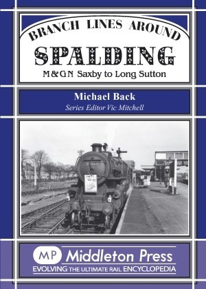 Branch Lines Around Spalding M&GN Saxby to Long Sutton by Michael Back