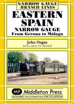 Eastern Spain Narrow Gauge - From Gerona to Málaga by John Organ