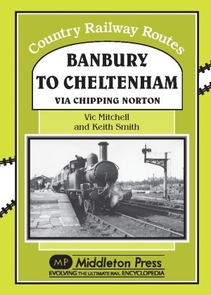 Country Railway Routes - Banbury to Cheltenham via Chipping Norton by Vic Mitchell & Keith Smith