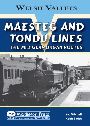 Welsh Valleys - Maesteg and Tondu Lines The Mid Glamorgan Routes by Vic Mitchell & Keith Smith