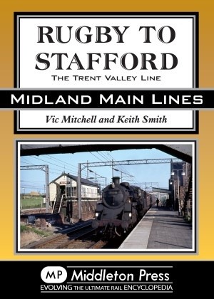 Midland Main Lines - Rugby to Stafford The Trent Valley Line by Vic Mitchell & Keith Smith