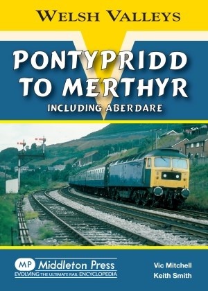 Welsh Valleys - Pontypridd to Merthyr Including Aberdare by Vic Mitchell & Keith SmithWelsh Valleys - Pontypridd to Merthyr Including Aberdare by Vic Mitchell & Keith Smith