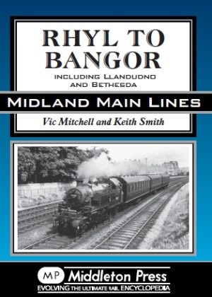 Midland Main Lines - Rhyl to Bangor Including Llandudno and Bethesda by Vic Mitchell & Keith Smith
