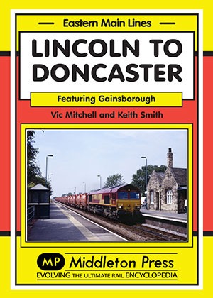 Eastern Main Lines - Lincoln to Doncaster via Gainsborough by Vic Mitchell & Keith Smith