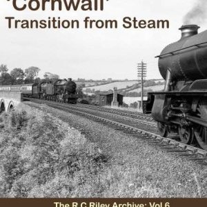 ‘Cornwall’ Transition from Steam. RC Riley Archive Vol 6 - Compiled by Jeremy Clements