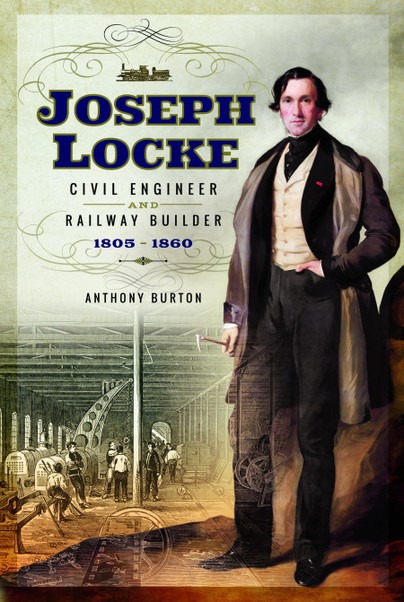 Joseph Locke - Civil Engineer and Railway Builder 1805 - 1860 by Anthony Burton